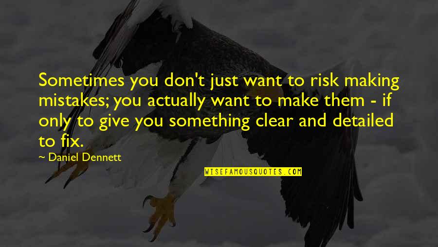 I Don't Want To Give Up Quotes By Daniel Dennett: Sometimes you don't just want to risk making