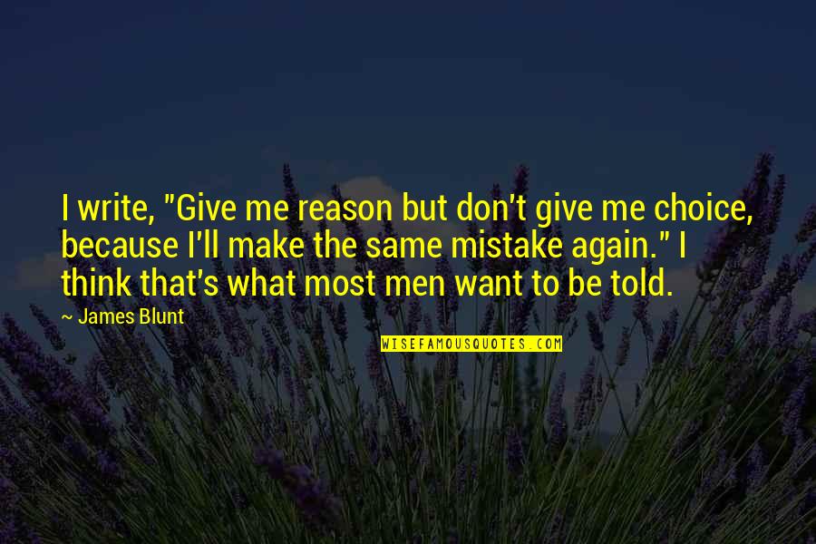 I Don't Want To Give Up Quotes By James Blunt: I write, "Give me reason but don't give