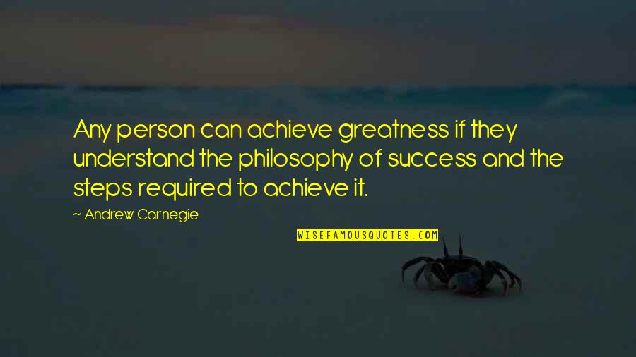 I Dont Want To Go Out Quotes By Andrew Carnegie: Any person can achieve greatness if they understand