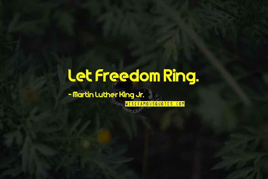 I Dont Want To Go Out Quotes By Martin Luther King Jr.: Let Freedom Ring.