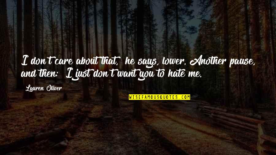 I Don't Want To Hate You Quotes By Lauren Oliver: I don't care about that," he says, lower.