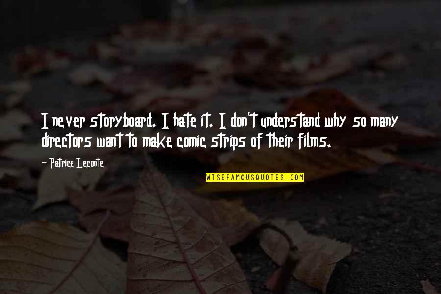 I Don't Want To Hate You Quotes By Patrice Leconte: I never storyboard. I hate it. I don't