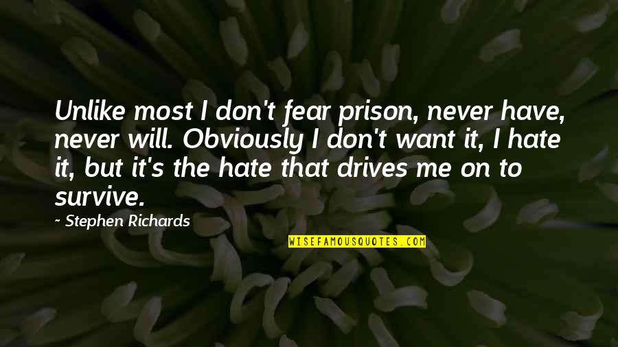 I Don't Want To Hate You Quotes By Stephen Richards: Unlike most I don't fear prison, never have,