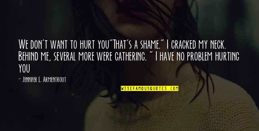 I Don't Want To Hurt You Quotes By Jennifer L. Armentrout: We don't want to hurt you"That's a shame."