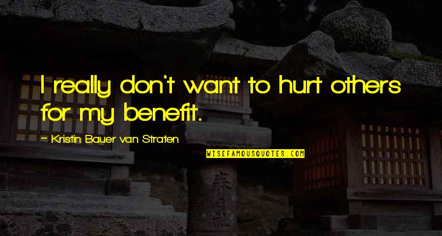 I Don't Want To Hurt You Quotes By Kristin Bauer Van Straten: I really don't want to hurt others for