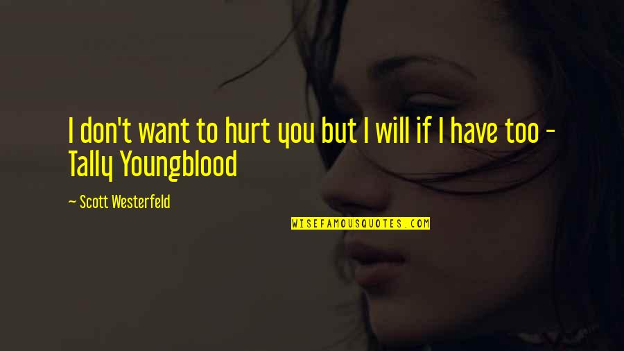 I Don't Want To Hurt You Quotes By Scott Westerfeld: I don't want to hurt you but I