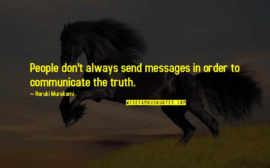 I Don't Want To Hurt You Tumblr Quotes By Haruki Murakami: People don't always send messages in order to I Don't Want To Hurt You Tumblr Quotes By Haruki Murakami: People don't always send messages in order to