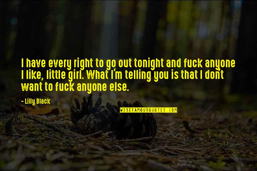 I Don't Want To Like You Quotes By Lilly Black: I have every right to go out tonight