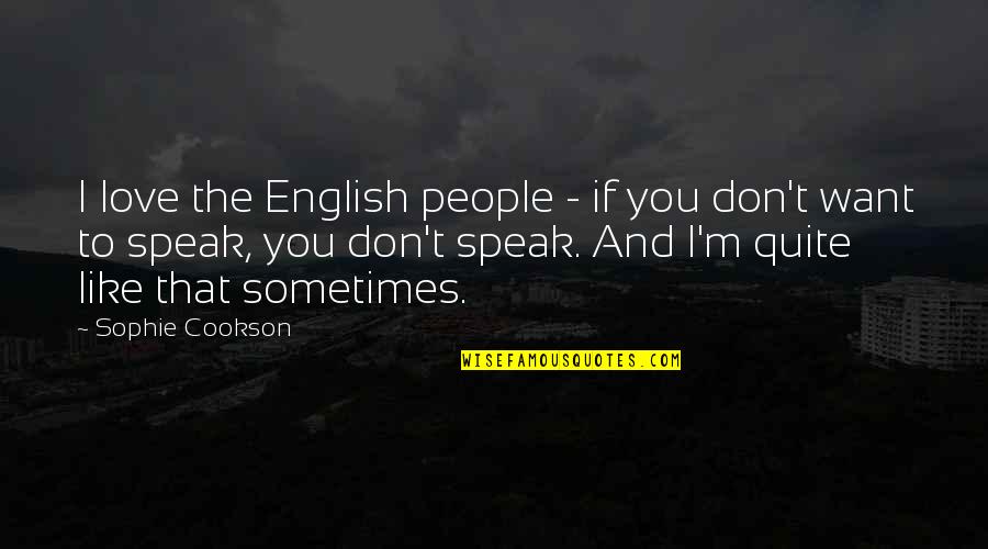 I Don't Want To Like You Quotes By Sophie Cookson: I love the English people - if you