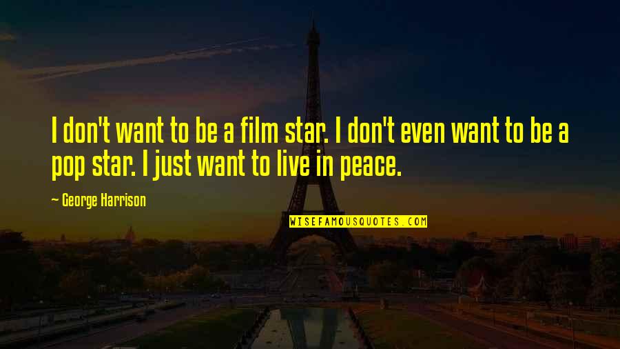 I Don't Want To Live More Quotes By George Harrison: I don't want to be a film star. I Don't Want To Live More Quotes By George Harrison: I don't want to be a film star.