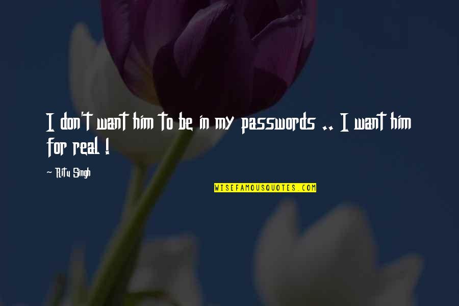 I Don't Want To Love Him Quotes By Ritu Singh: I don't want him to be in my