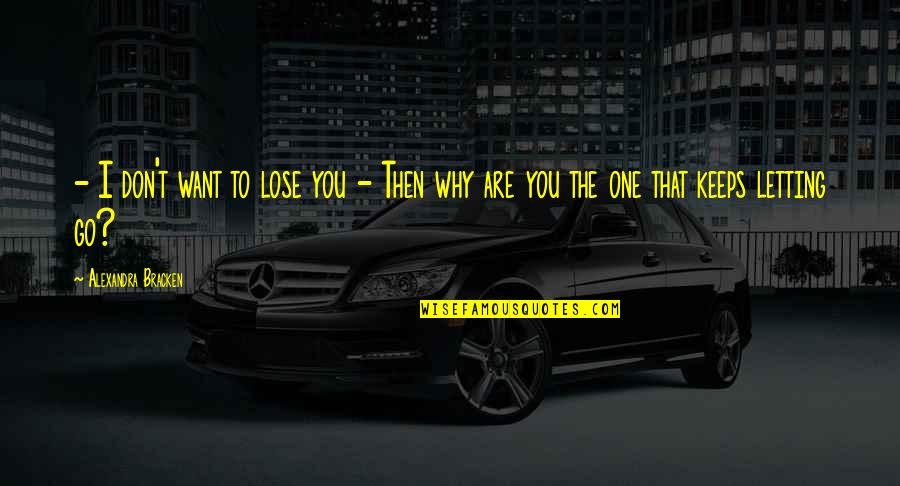 I Don't Want To Love You Quotes By Alexandra Bracken: - I don't want to lose you -
