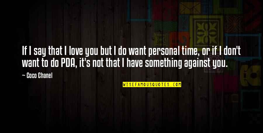 I Don't Want To Love You Quotes By Coco Chanel: If I say that I love you but