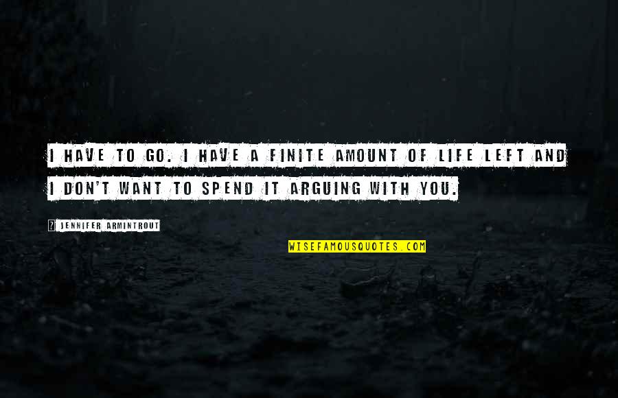 I Don't Want To Love You Quotes By Jennifer Armintrout: I have to go. I have a finite