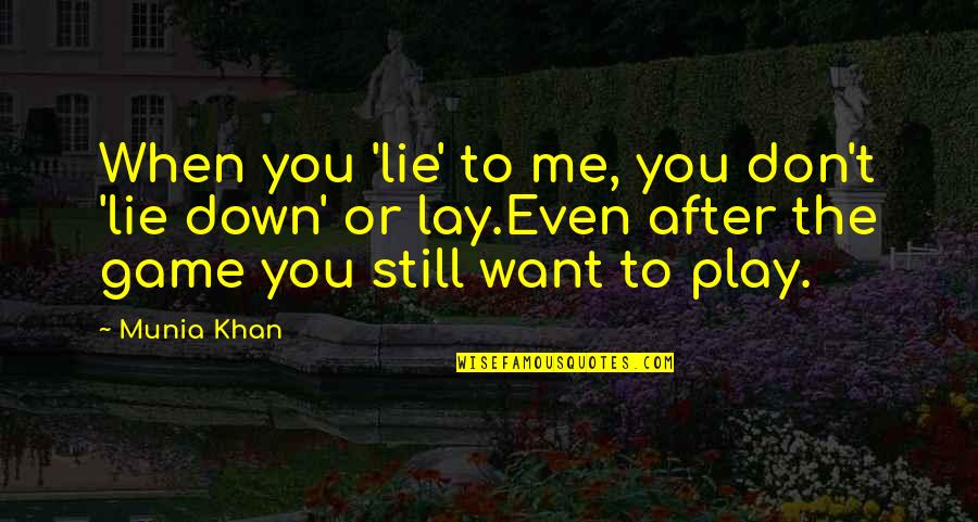 I Don't Want To Play Games Quotes By Munia Khan: When you 'lie' to me, you don't 'lie