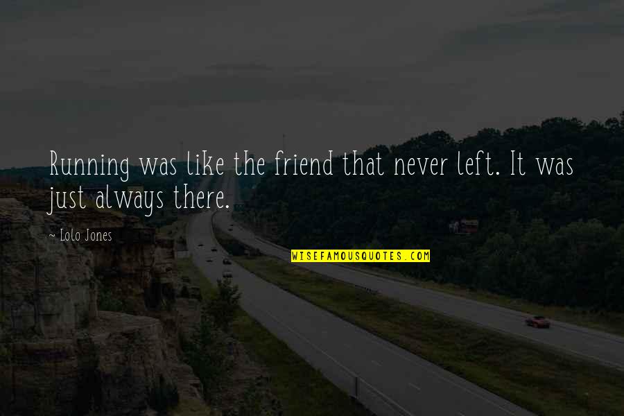 I Dont Want To See You Hurt Quotes By Lolo Jones: Running was like the friend that never left.