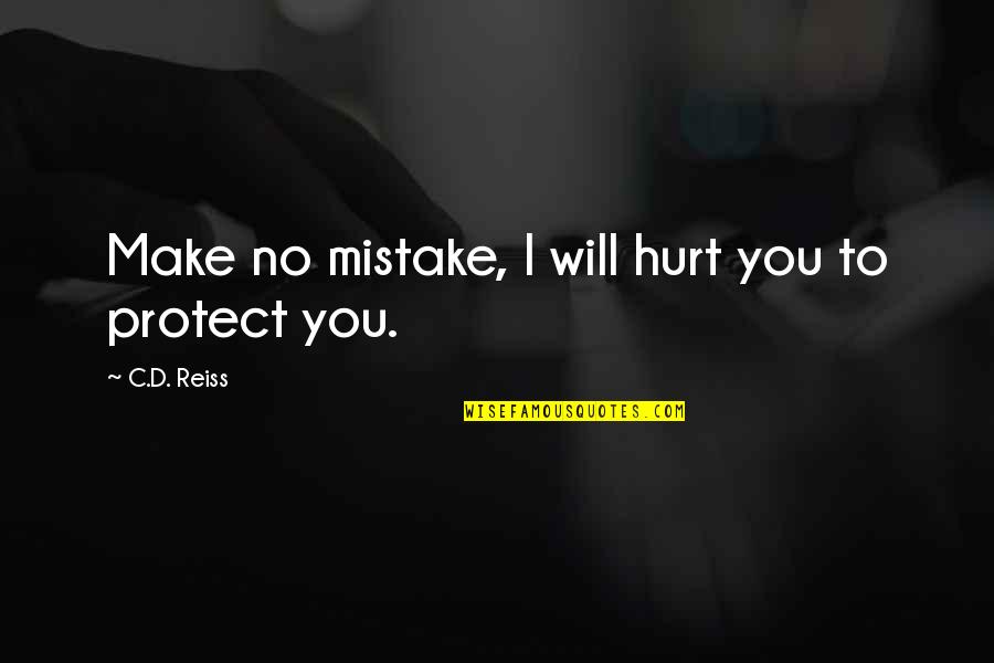 I Don't Want To Text You First Quotes By C.D. Reiss: Make no mistake, I will hurt you to