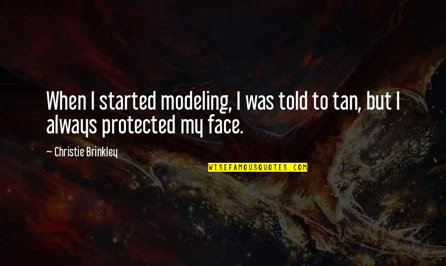 I Dont Want Us To Break Up Quotes By Christie Brinkley: When I started modeling, I was told to I Dont Want Us To Break Up Quotes By Christie Brinkley: When I started modeling, I was told to