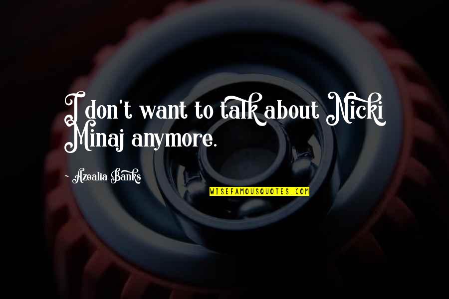 I Don't Want You Anymore Quotes By Azealia Banks: I don't want to talk about Nicki Minaj