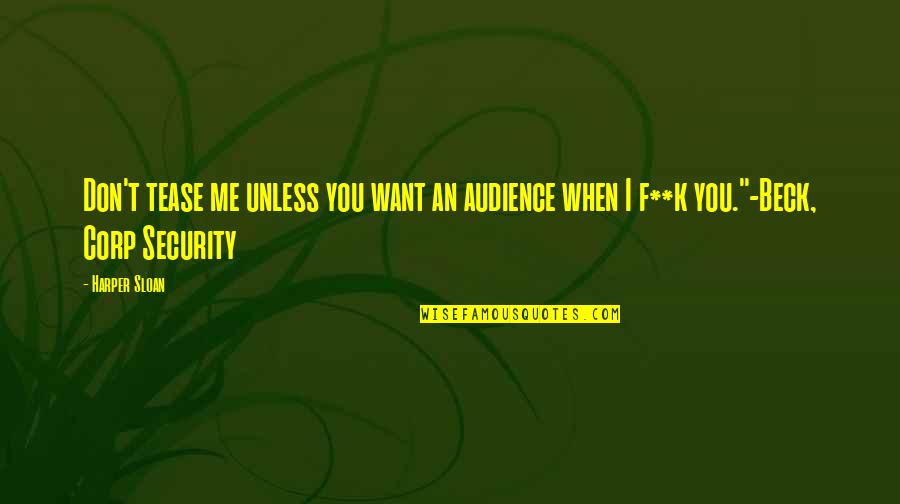 I Don't Want You Quotes By Harper Sloan: Don't tease me unless you want an audience