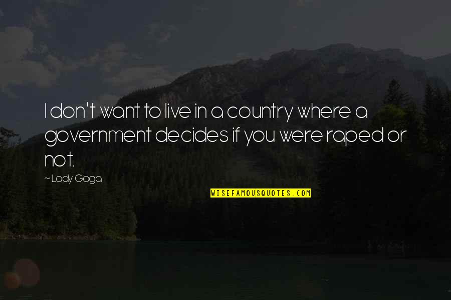 I Don't Want You Quotes By Lady Gaga: I don't want to live in a country