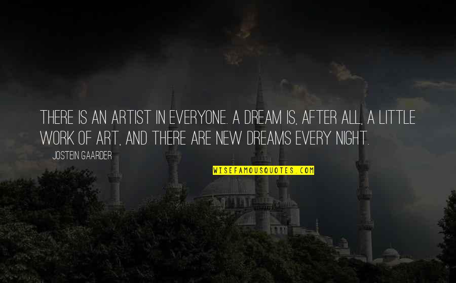 I Dream Of You Every Night Quotes By Jostein Gaarder: There is an artist in everyone. A dream
