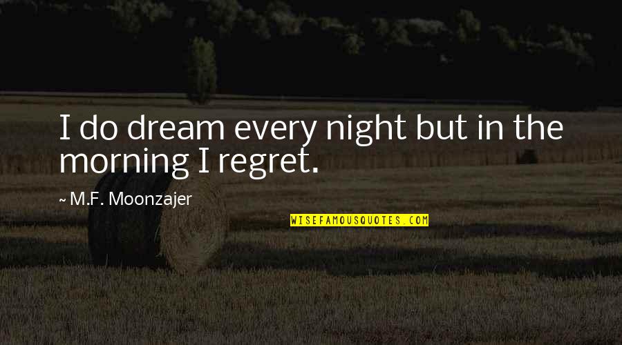 I Dream Of You Every Night Quotes By M.F. Moonzajer: I do dream every night but in the