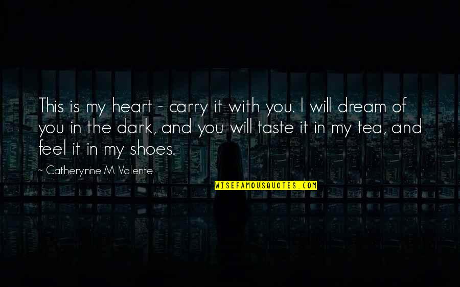 I Dream Of You Quotes By Catherynne M Valente: This is my heart - carry it with