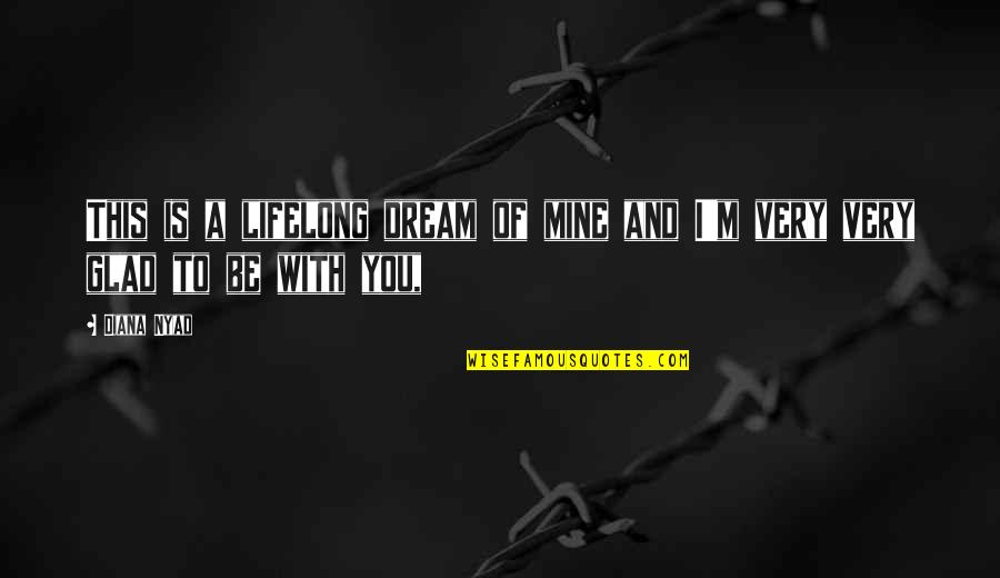 I Dream Of You Quotes By Diana Nyad: This is a lifelong dream of mine and