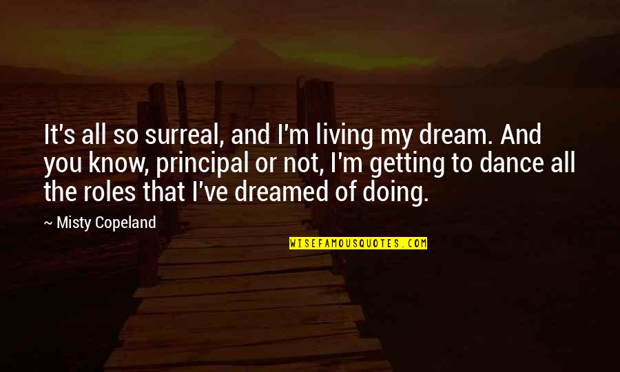 I Dream Of You Quotes By Misty Copeland: It's all so surreal, and I'm living my