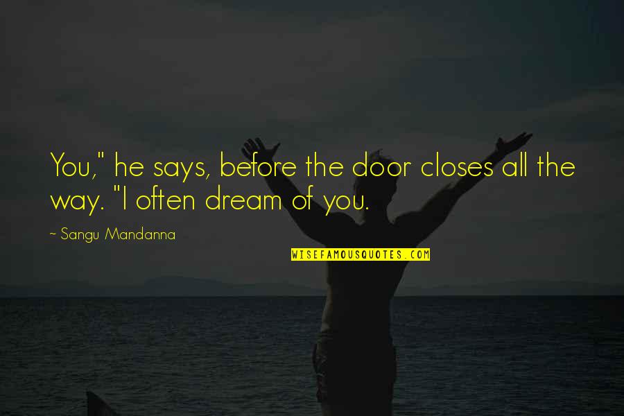 I Dream Of You Quotes By Sangu Mandanna: You," he says, before the door closes all
