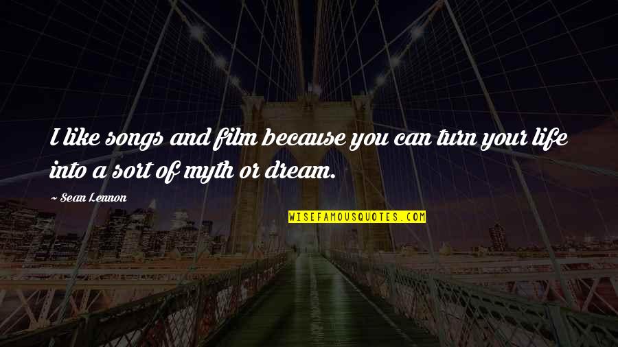 I Dream Of You Quotes By Sean Lennon: I like songs and film because you can