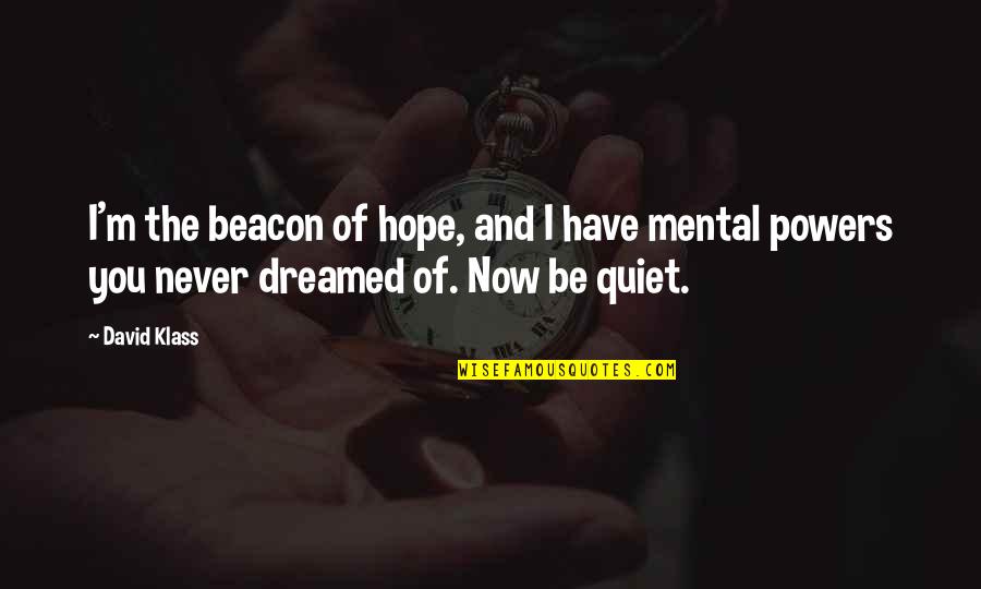 I Dreamed Of You Quotes By David Klass: I'm the beacon of hope, and I have