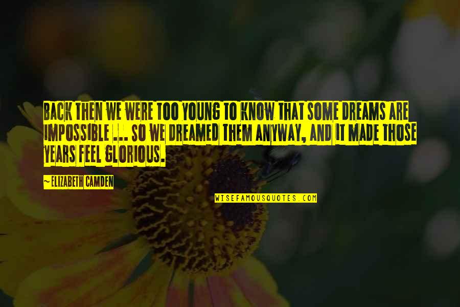 I Dreamed Of You Quotes By Elizabeth Camden: Back then we were too young to know I Dreamed Of You Quotes By Elizabeth Camden: Back then we were too young to know