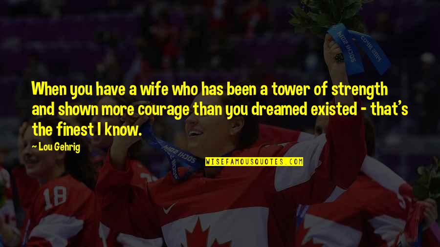 I Dreamed Of You Quotes By Lou Gehrig: When you have a wife who has been I Dreamed Of You Quotes By Lou Gehrig: When you have a wife who has been
