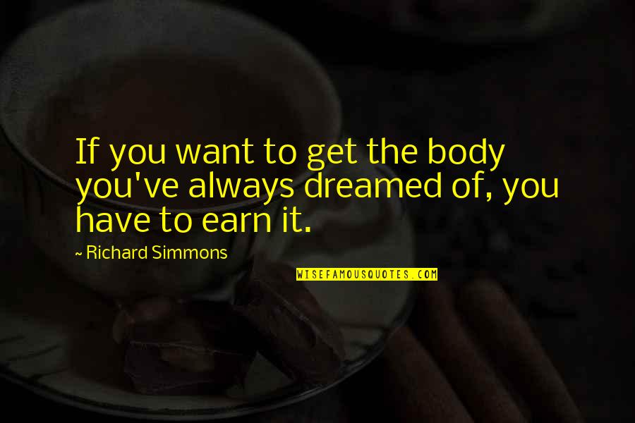 I Dreamed Of You Quotes By Richard Simmons: If you want to get the body you've