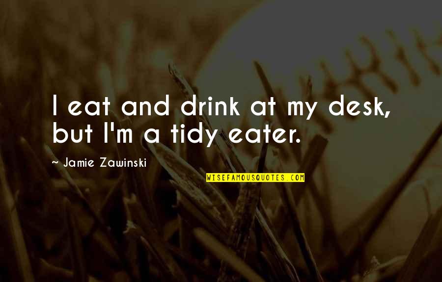 I Drink Quotes By Jamie Zawinski: I eat and drink at my desk, but
