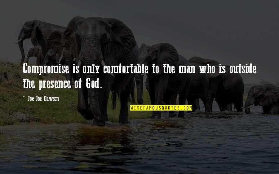 I Dumped My Boyfriend Quotes By Joe Joe Dawson: Compromise is only comfortable to the man who