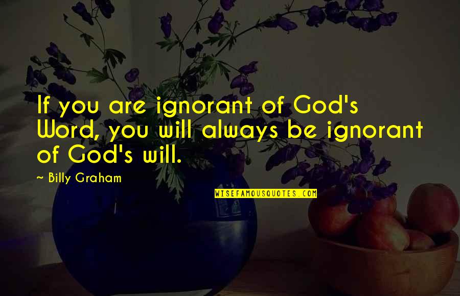 I Dunno Anymore Quotes By Billy Graham: If you are ignorant of God's Word, you