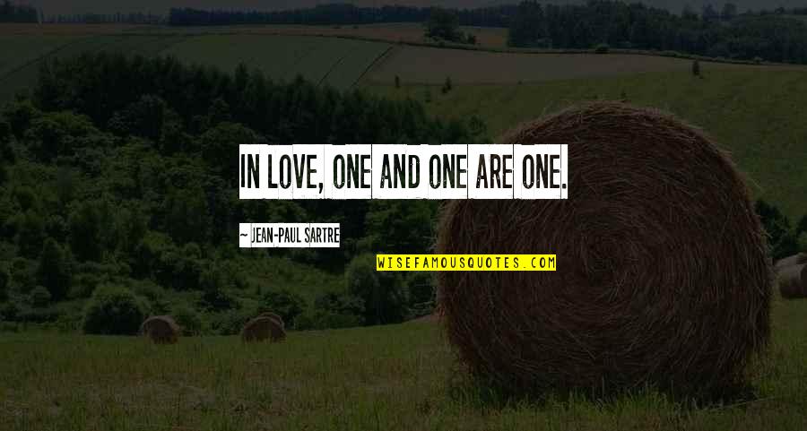 I Dunno What To Do Quotes By Jean-Paul Sartre: In love, one and one are one.