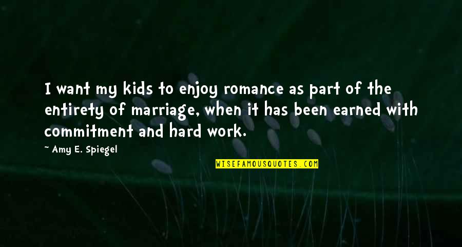 I Earned It Quotes By Amy E. Spiegel: I want my kids to enjoy romance as
