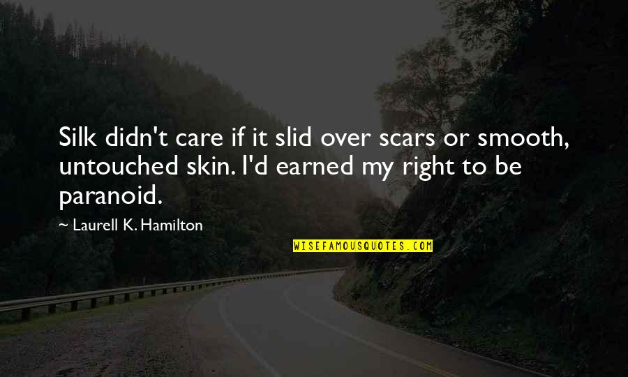 I Earned It Quotes By Laurell K. Hamilton: Silk didn't care if it slid over scars