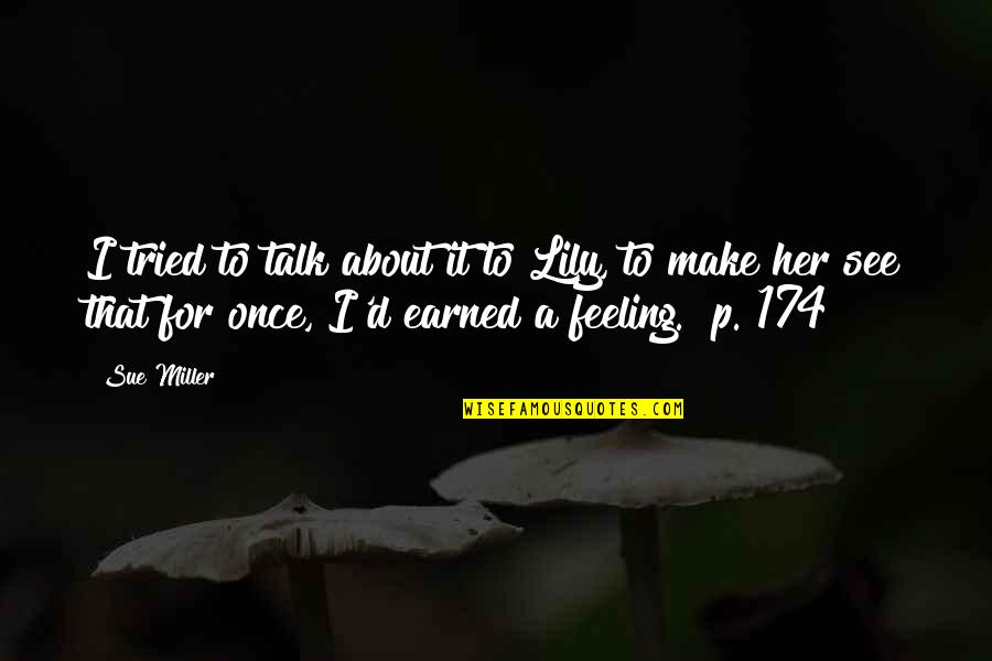 I Earned It Quotes By Sue Miller: I tried to talk about it to Lily,