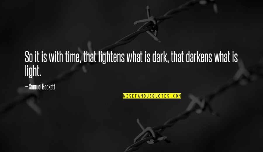 I Eat Booty Quotes By Samuel Beckett: So it is with time, that lightens what