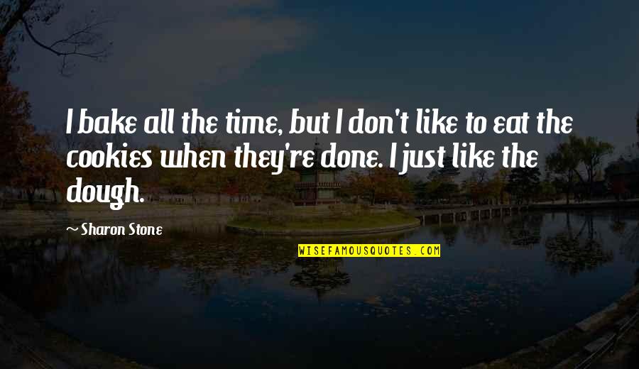 I Eat Quotes By Sharon Stone: I bake all the time, but I don't