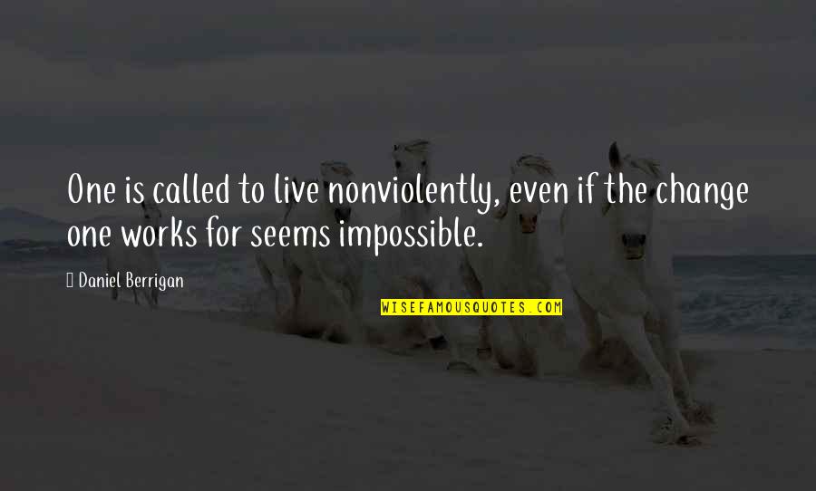 I Ekler Quotes By Daniel Berrigan: One is called to live nonviolently, even if
