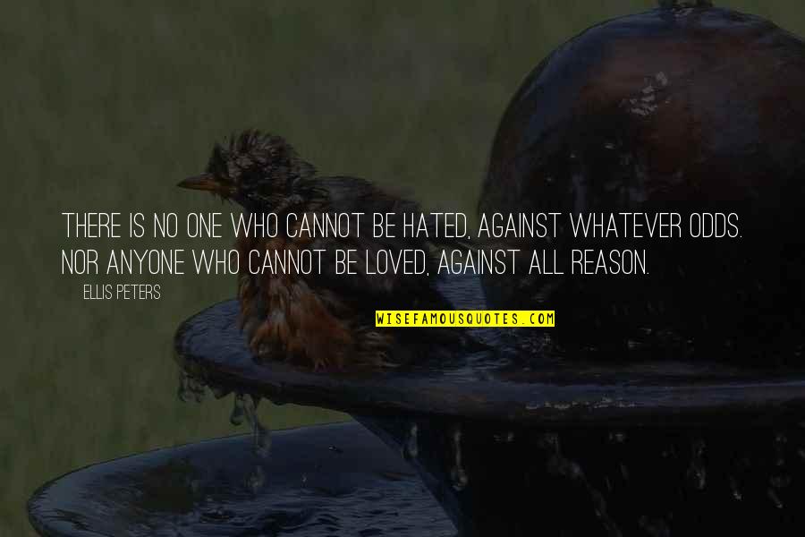 I Ekler Quotes By Ellis Peters: There is no one who cannot be hated,