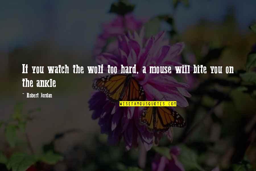 I Ekler Quotes By Robert Jordan: If you watch the wolf too hard, a