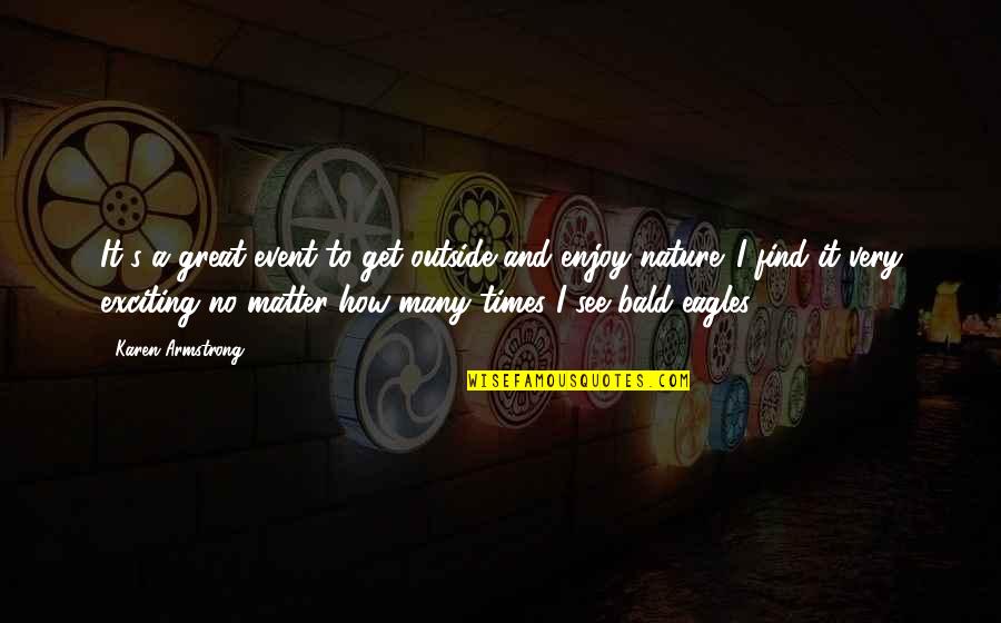 I Enjoy Nature Quotes By Karen Armstrong: It's a great event to get outside and I Enjoy Nature Quotes By Karen Armstrong: It's a great event to get outside and