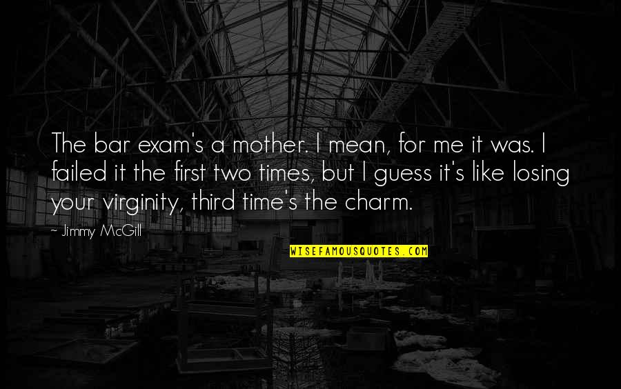 I Failed In Exam Quotes By Jimmy McGill: The bar exam's a mother. I mean, for